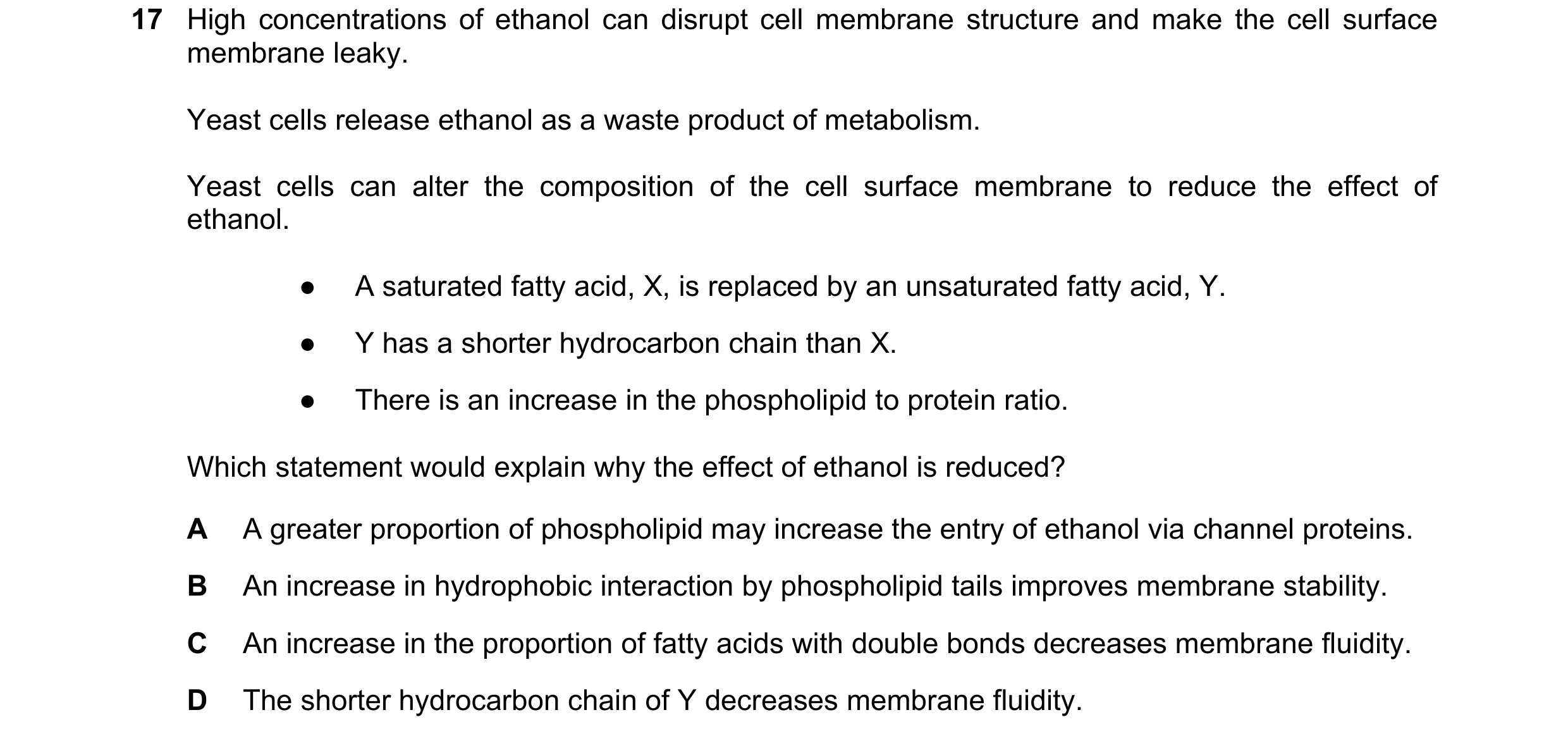 Question 97: High concentrations of ethanol can disrupt cell membrane structure and make the cell surface membrane leaky. Yeast cells release ethanol as…