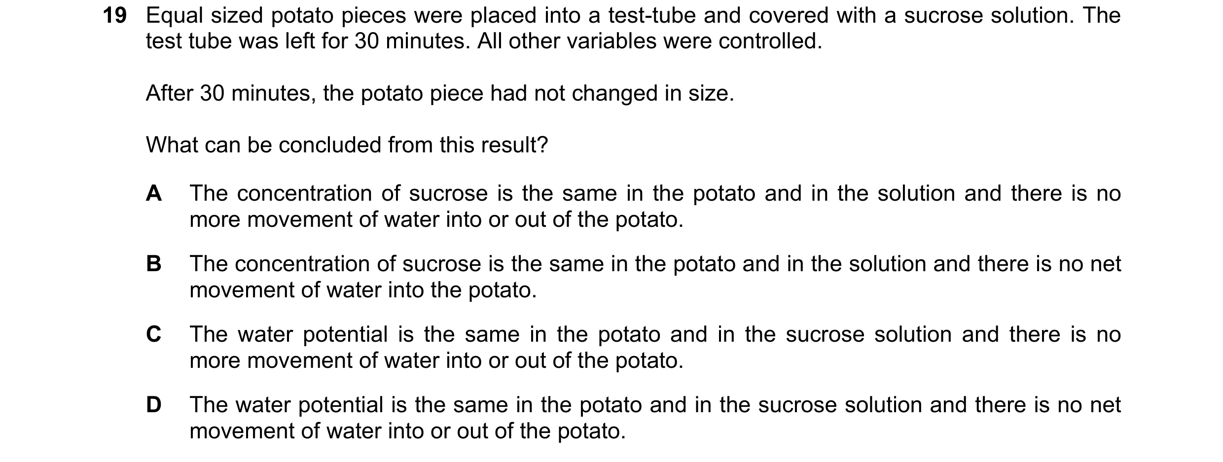 Question 157: Equal sized potato pieces were placed into a test-tube and covered with a sucrose solution. The test tube was left for 30 minutes. All othe…