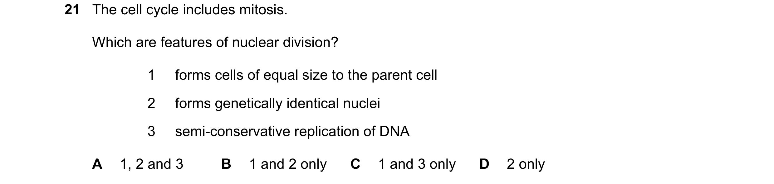 Question 112: The cell cycle includes mitosis. Which are features of nuclear division? 1 forms cells of equal size to the parent cell 2 forms genetically…