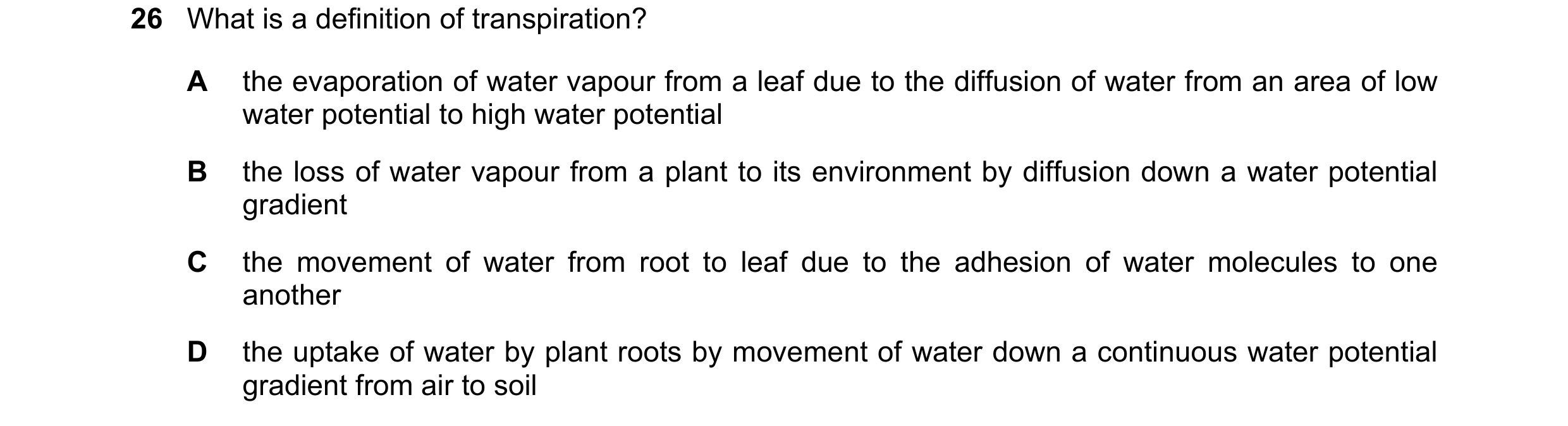 Question 211: What is a definition of transpiration? A the evaporation of water vapour from a leaf due to the diffusion of water from an area of low wate…