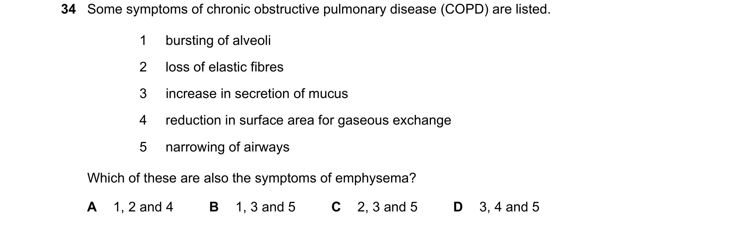 Question 172: Some symptoms of chronic obstructive pulmonary disease (COPD) are listed. 1 bursting of alveoli 2 loss of elastic fibres 3 increase in secr…