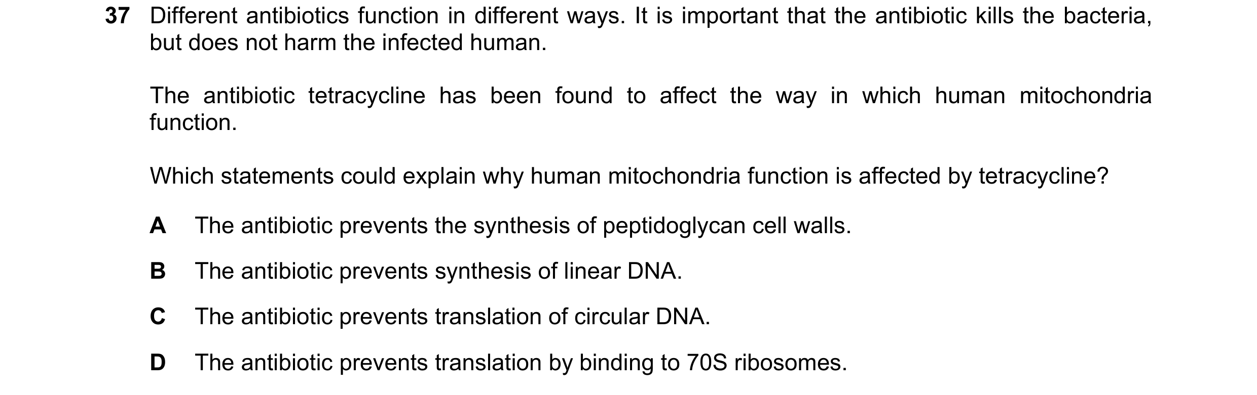 Question 47: Different antibiotics function in different ways. It is important that the antibiotic kills the bacteria, but does not harm the infected hu…