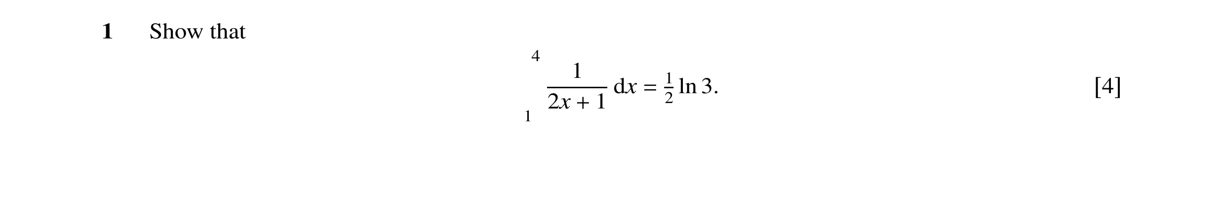 Question 5: Show that 4 1 1 dx = ln 3. [4] 2x + 1 2 1
