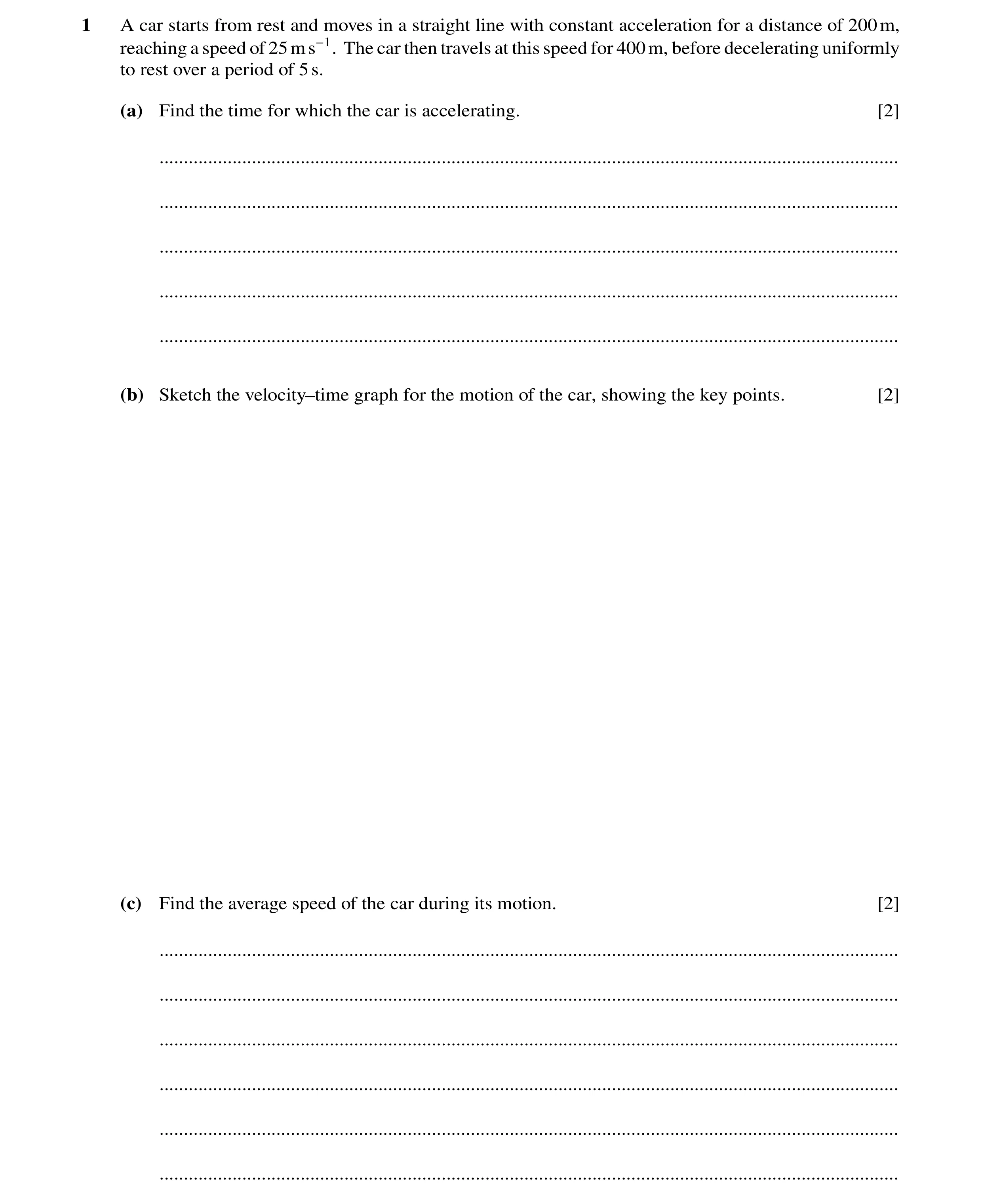 Question 278: A car starts from rest and moves in a straight line with constant acceleration for a distance of 200m, reaching a speed of 25ms−1. The car …