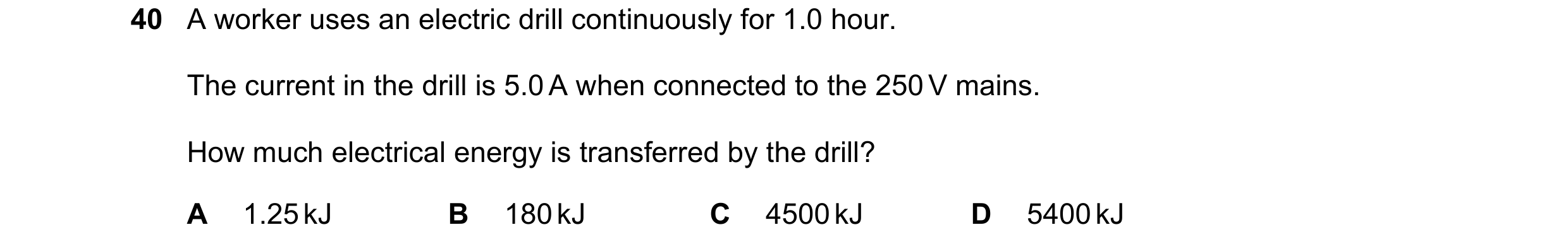 Question 72: A worker uses an electric drill continuously for 1.0 hour. The current in the drill is 5.0 A when connected to the 250 V mains. How much el…