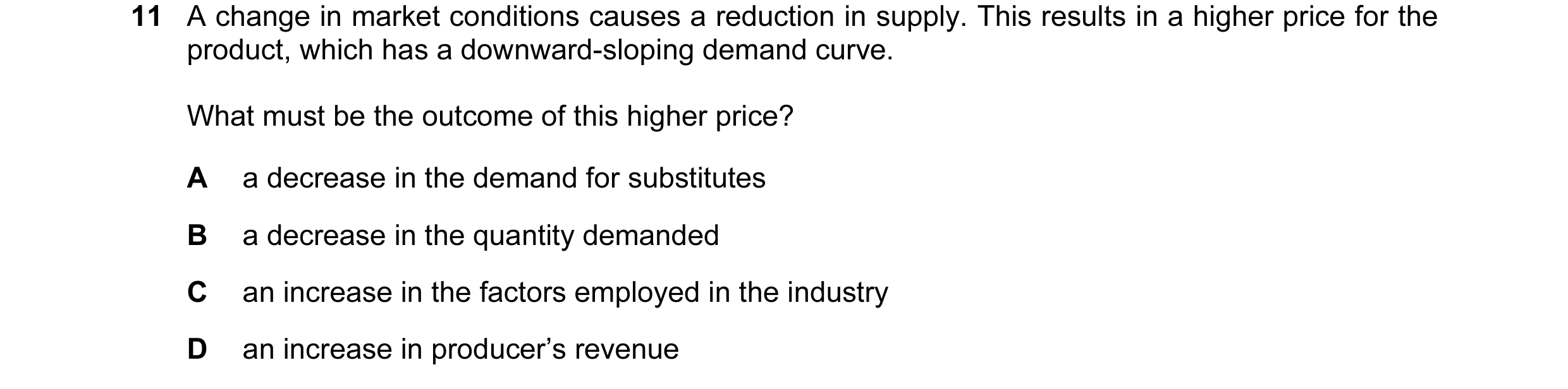 Question 178: A change in market conditions causes a reduction in supply. This results in a higher price for the product, which has a downward-sloping de…