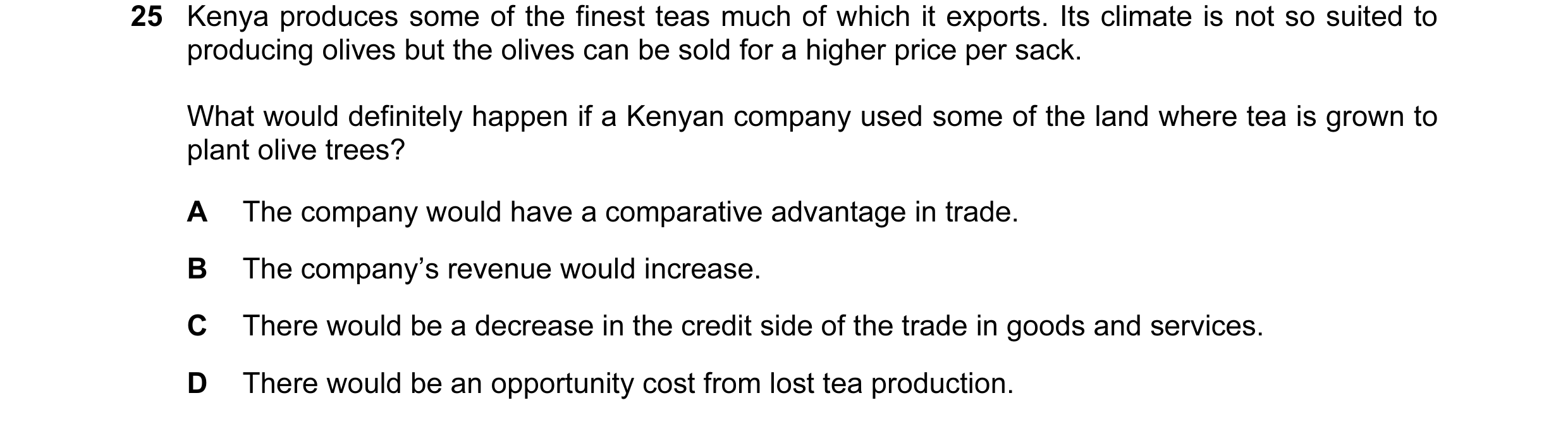 Question 74: Kenya produces some of the finest teas much of which it exports. Its climate is not so suited to producing olives but the olives can be sol…