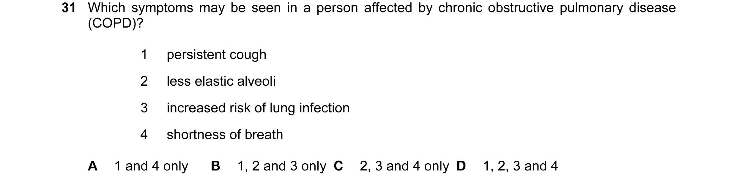 Question 57: Which symptoms may be seen in a person affected by chronic obstructive pulmonary disease (COPD)? 1 persistent cough 2 less elastic alveoli …