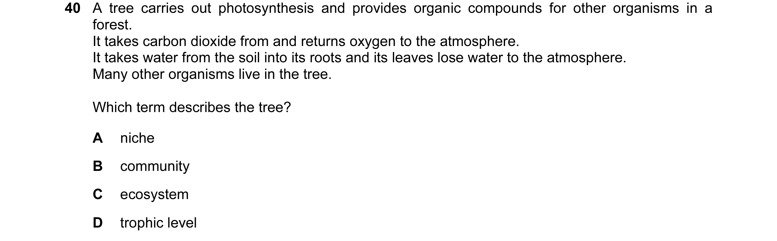 Question 43: A tree carries out photosynthesis and provides organic compounds for other organisms in a forest. It takes carbon dioxide from and returns …