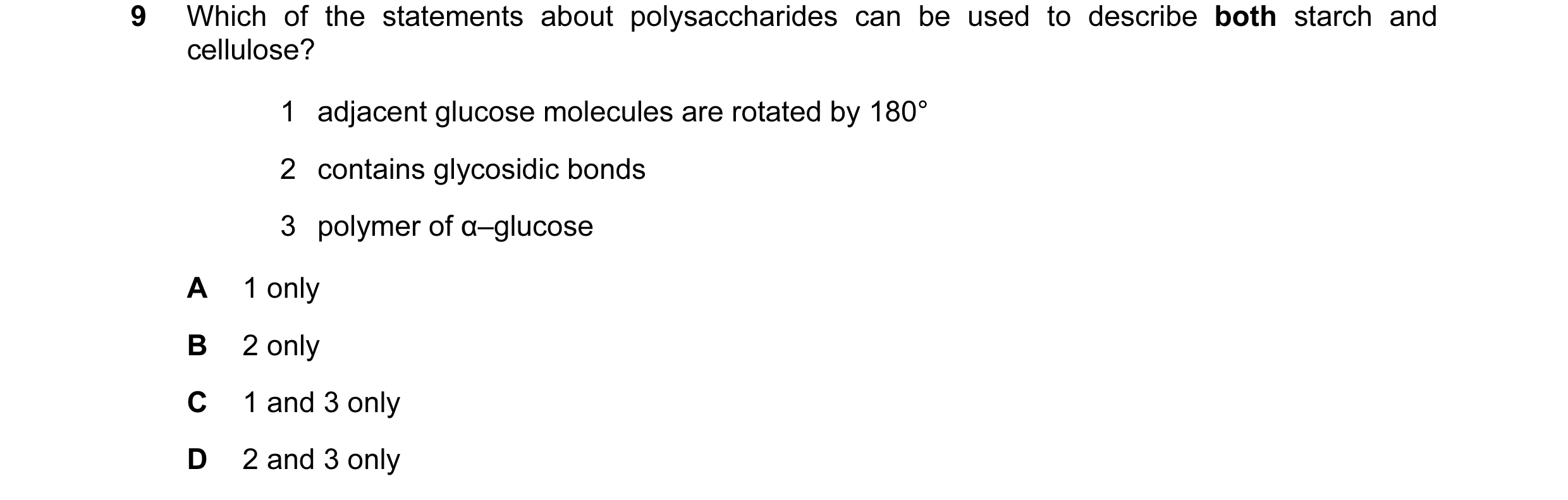 Question 78: Which of the statements about polysaccharides can be used to describe both starch and cellulose? 1 adjacent glucose molecules are rotated b…
