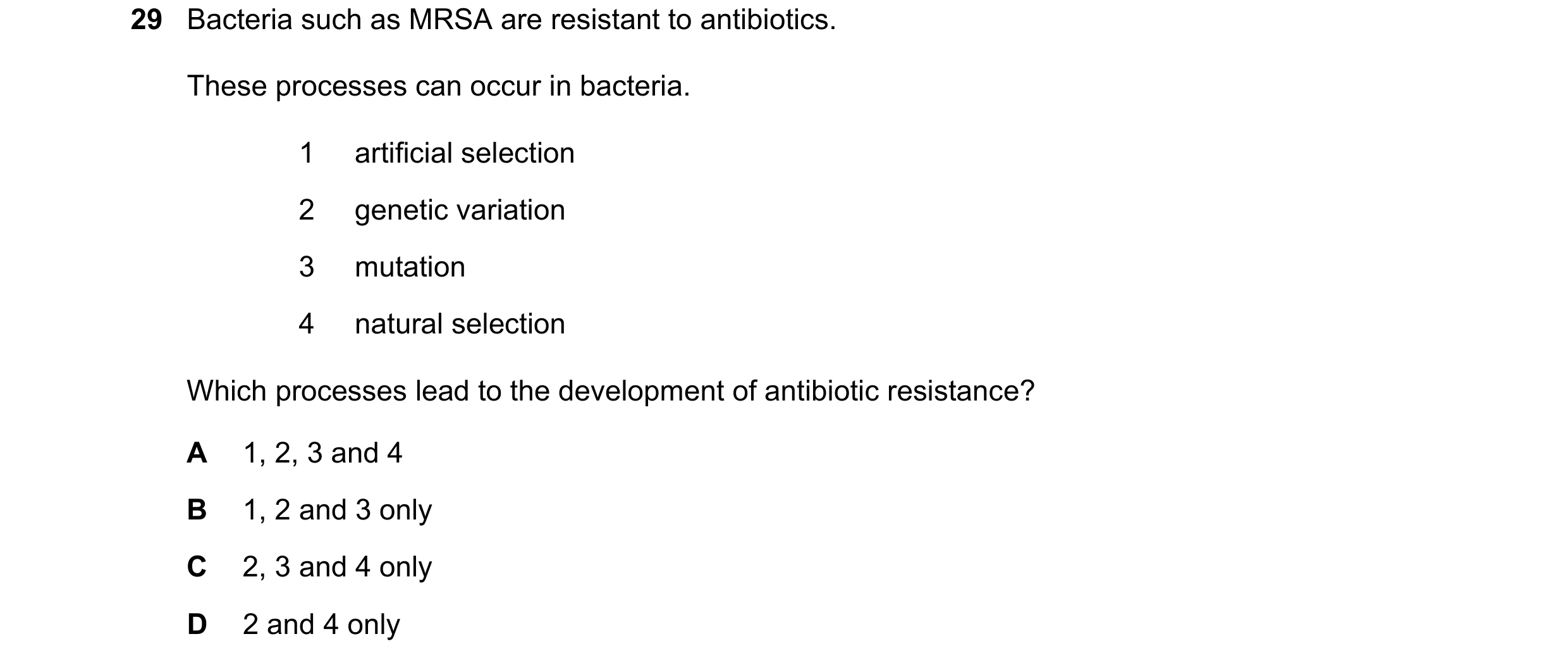 Question 20: Bacteria such as MRSA are resistant to antibiotics. These processes can occur in bacteria. 1 artificial selection 2 genetic variation 3 mut…