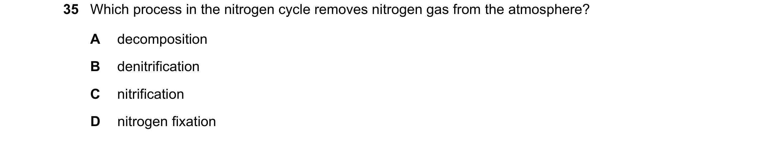 Question 14: Which process in the nitrogen cycle removes nitrogen gas from the atmosphere? A decomposition B denitrification C nitrification D nitrogen …