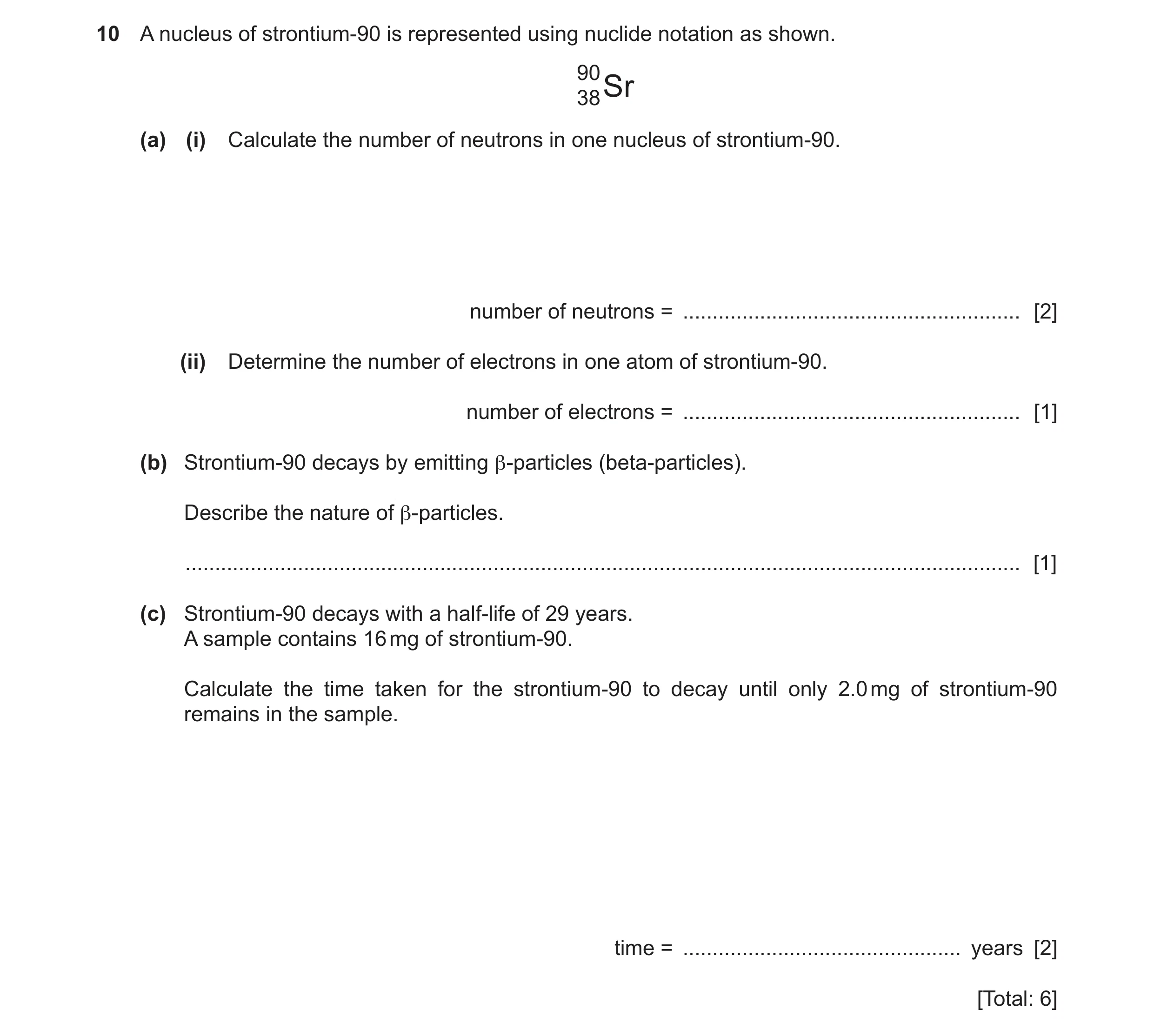 Question 63: A nucleus of strontium-90 is represented using nuclide notation as shown. 90 38 Sr (a) (i) Calculate the number of neutrons in one nucleus …