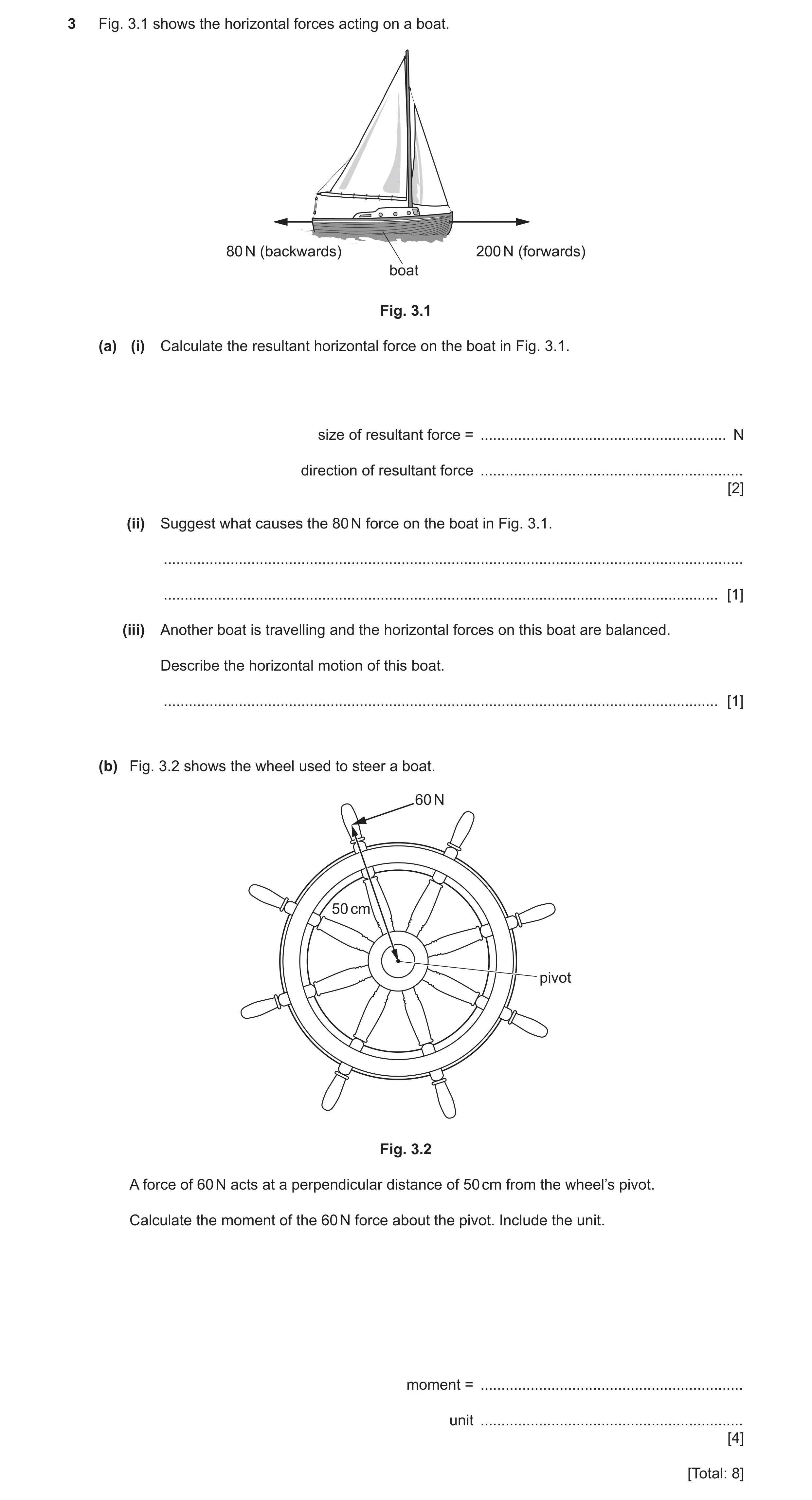 Question 59: Fig. 3.1 shows the horizontal forces acting on a boat. 80 N (backwards) 200 N (forwards) boat Fig. 3.1 (a) (i) Calculate the resultant hori…