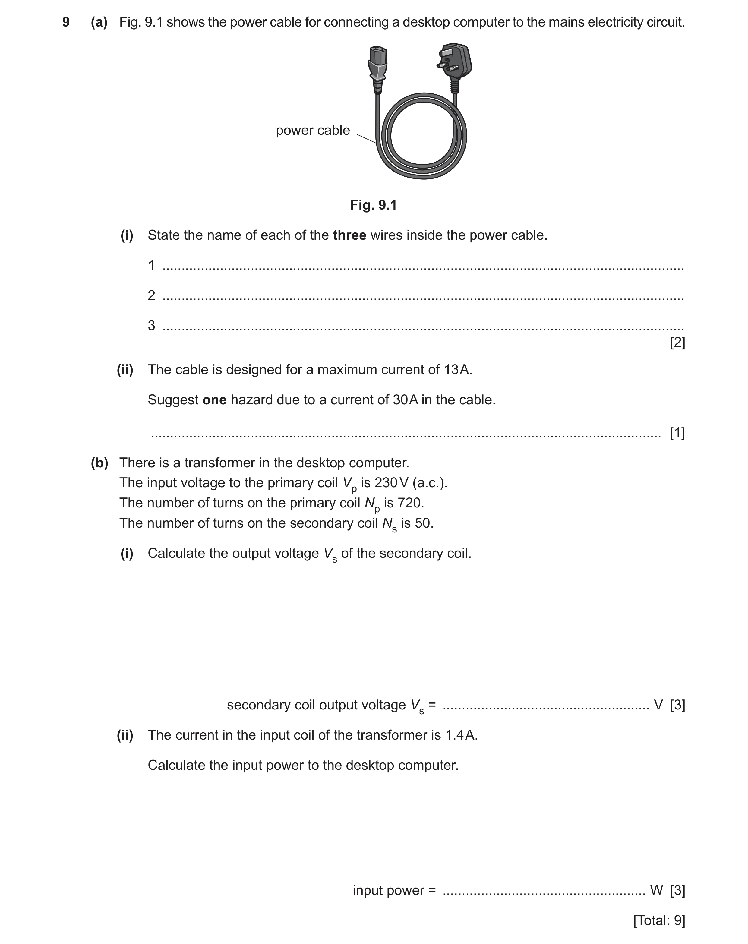 Question 56: (a) Fig. 9.1 shows the power cable for connecting a desktop computer to the mains electricity circuit. power cable Fig. 9.1 (i) State the n…