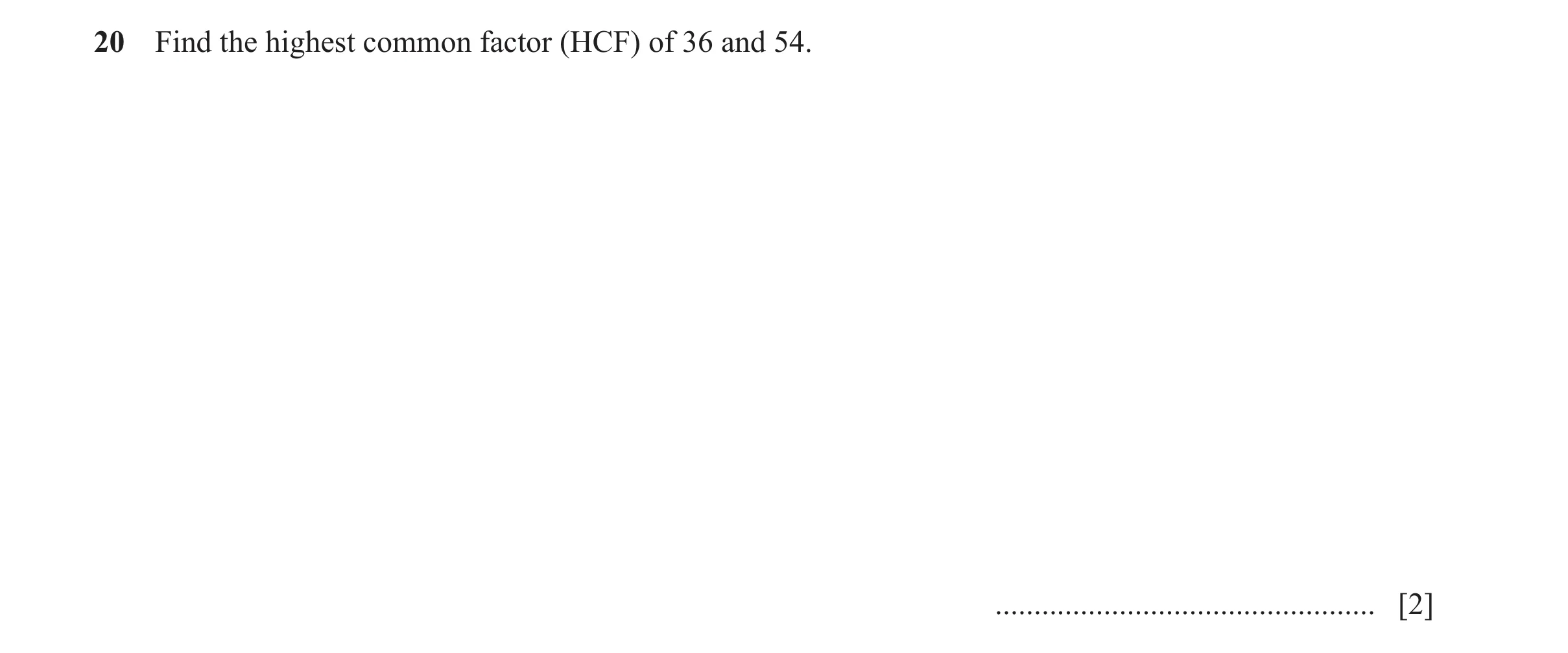 Question 161: Find the highest common factor (HCF) of 36 and 54. ................................................. [2]