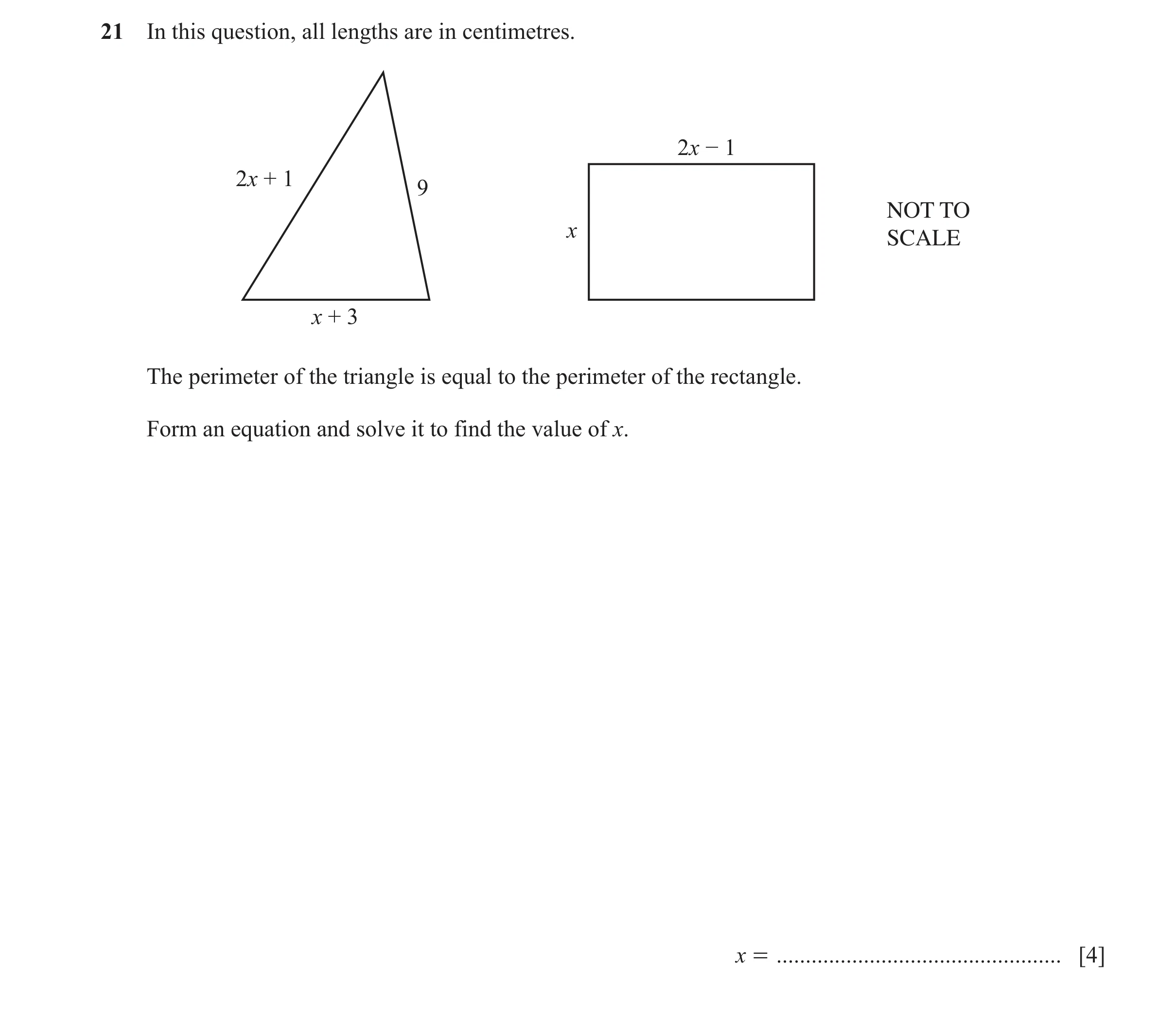 Question 120: In this question, all lengths are in centimetres. 2x − 1 2x + 1 9 NOT TO x SCALE x + 3 The perimeter of the triangle is equal to the perime…