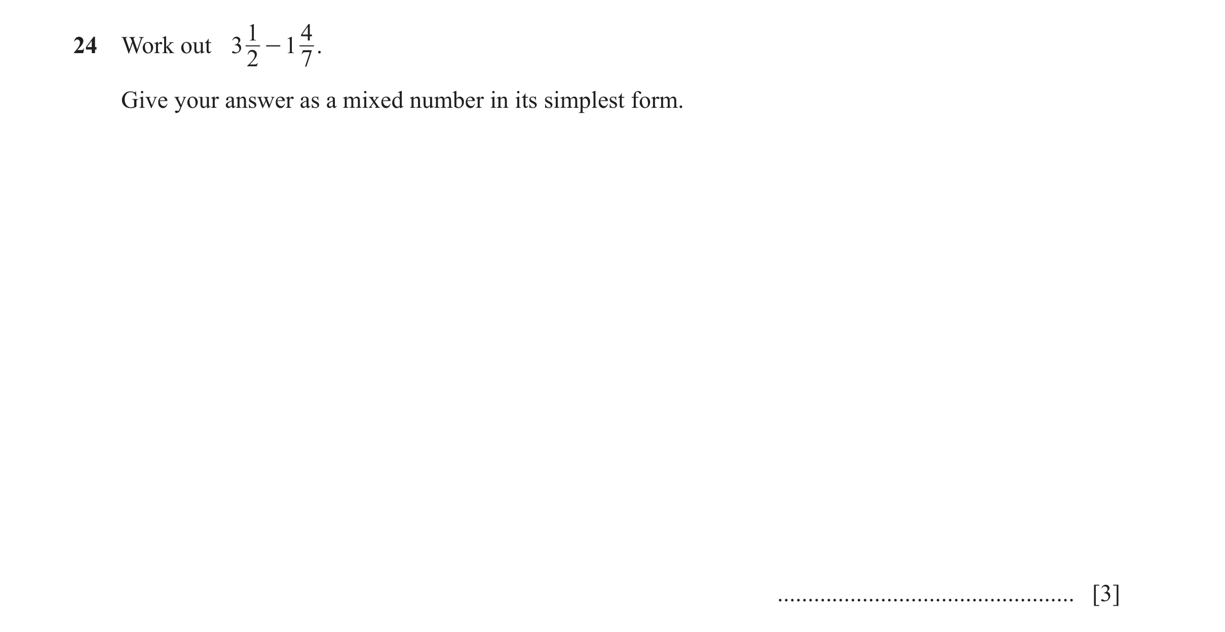 Question 127: 4 24 Work out 3 - 1 . 2 7 Give your answer as a mixed number in its simplest form. ................................................. [3]