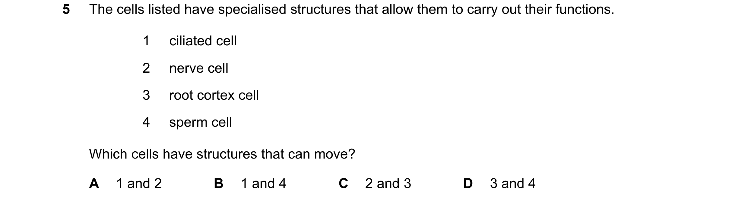 Question 31: The cells listed have specialised structures that allow them to carry out their functions. 1 ciliated cell 2 nerve cell 3 root cortex cell …