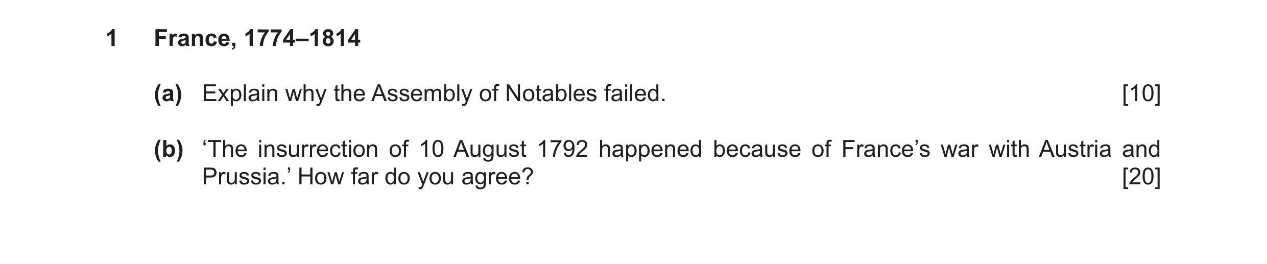 Question 17: France, 1774–1814 (a) Explain why the Assembly of Notables failed. [10] (b) ‘The insurrection of 10 August 1792 happened because of France’…