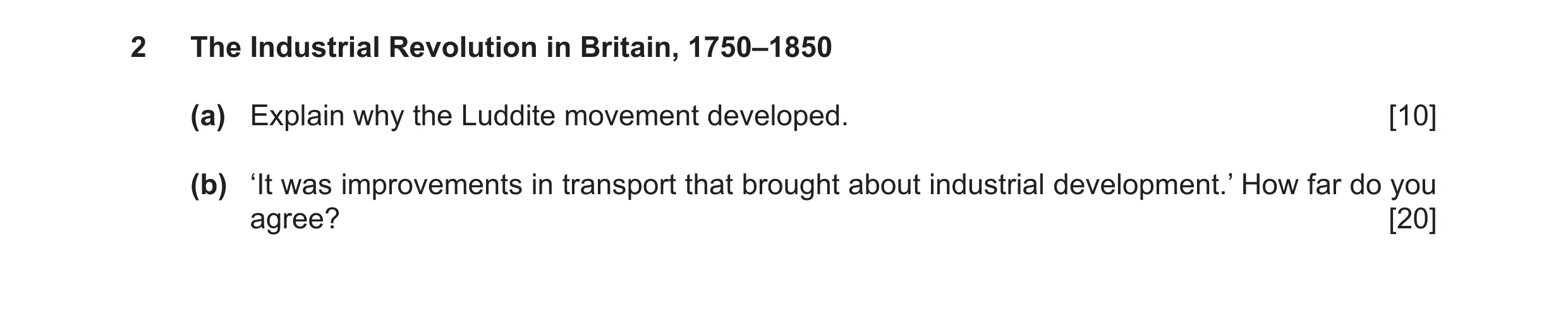 Question 39: The Industrial Revolution in Britain, 1750–1850 (a) Explain why the Luddite movement developed. [10] (b) ‘It was improvements in transport …