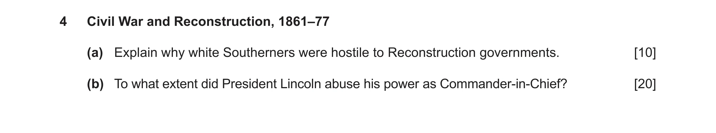 Question 27: Civil War and Reconstruction, 1861–77 (a) Explain why white Southerners were hostile to Reconstruction governments. [10] (b) To what extent…