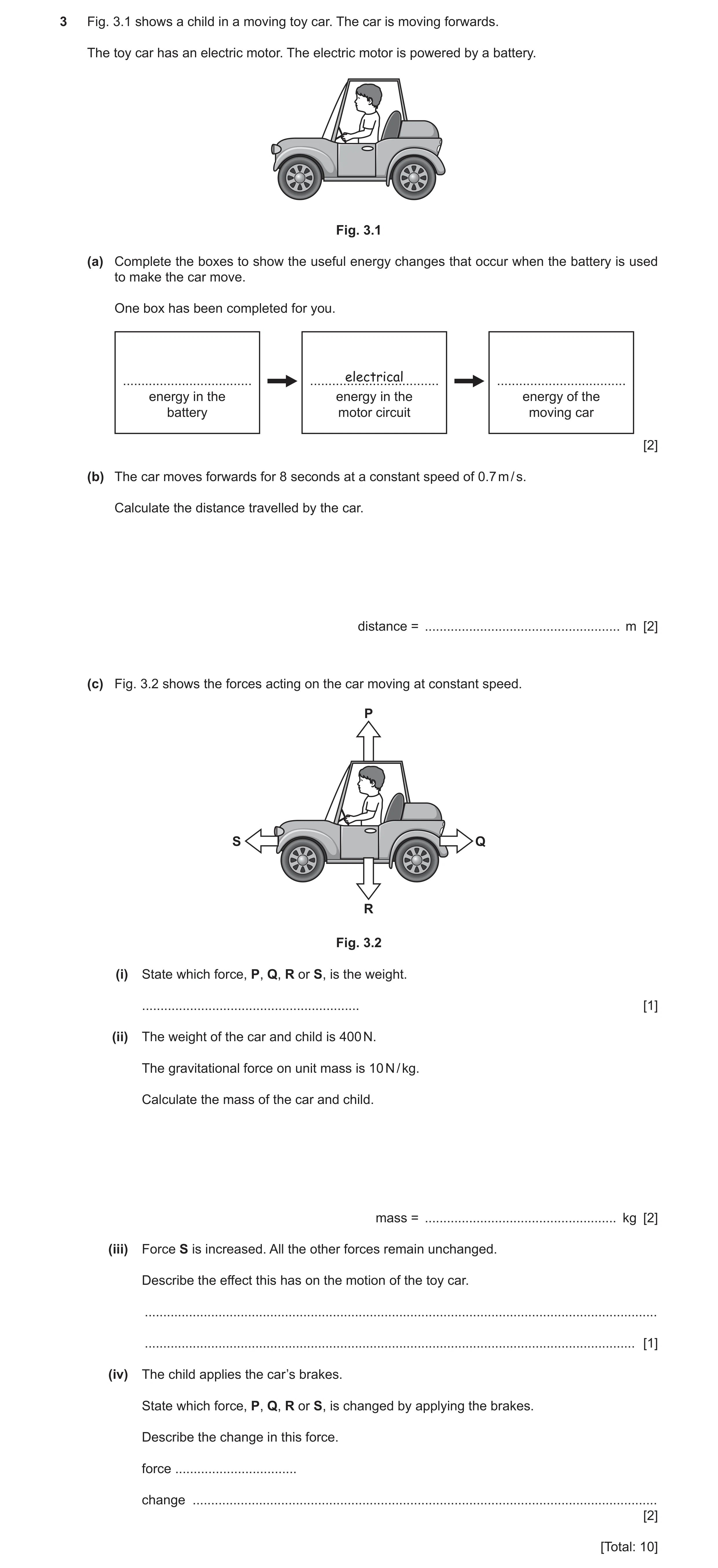 Question 27: Fig. 3.1 shows a child in a moving toy car. The car is moving forwards. The toy car has an electric motor. The electric motor is powered by…