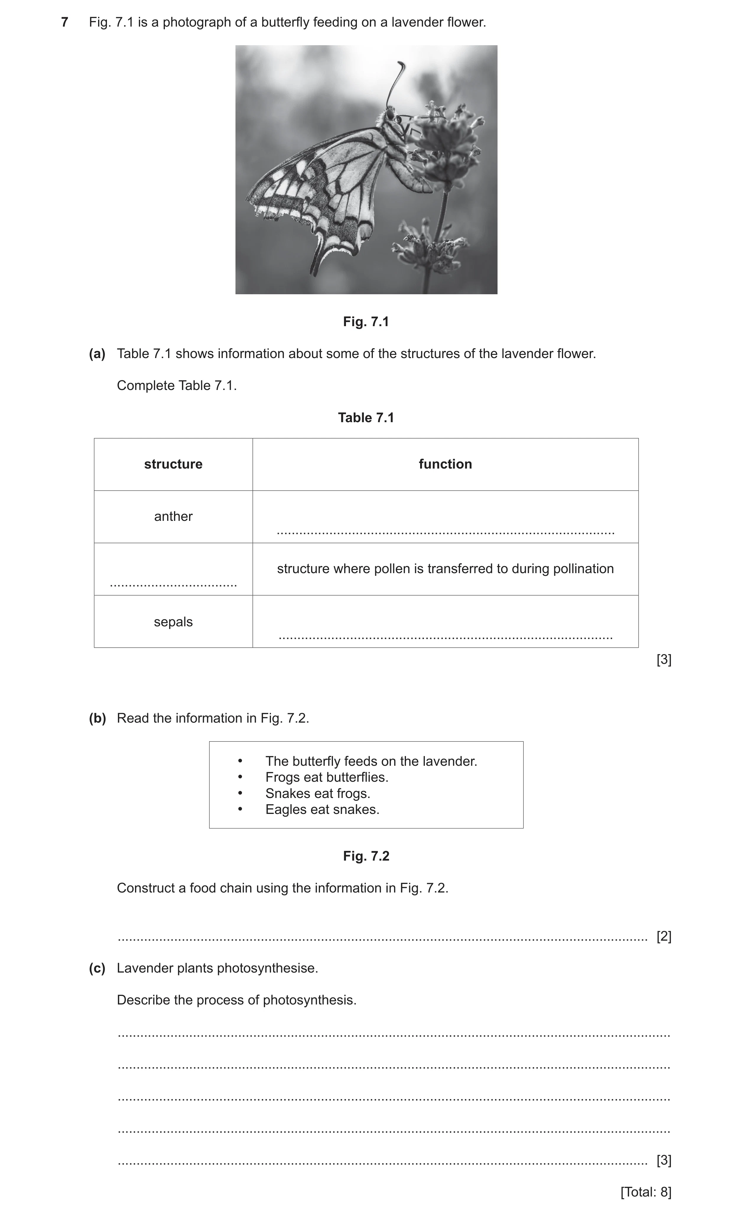 Question 22: Fig. 7.1 is a photograph of a butterfly feeding on a lavender flower. Fig. 7.1 (a) Table 7.1 shows information about some of the structures…