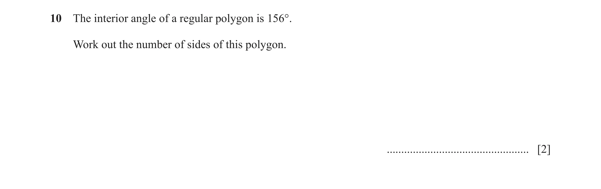 Question 95: The interior angle of a regular polygon is 156°. Work out the number of sides of this polygon. ............................................…