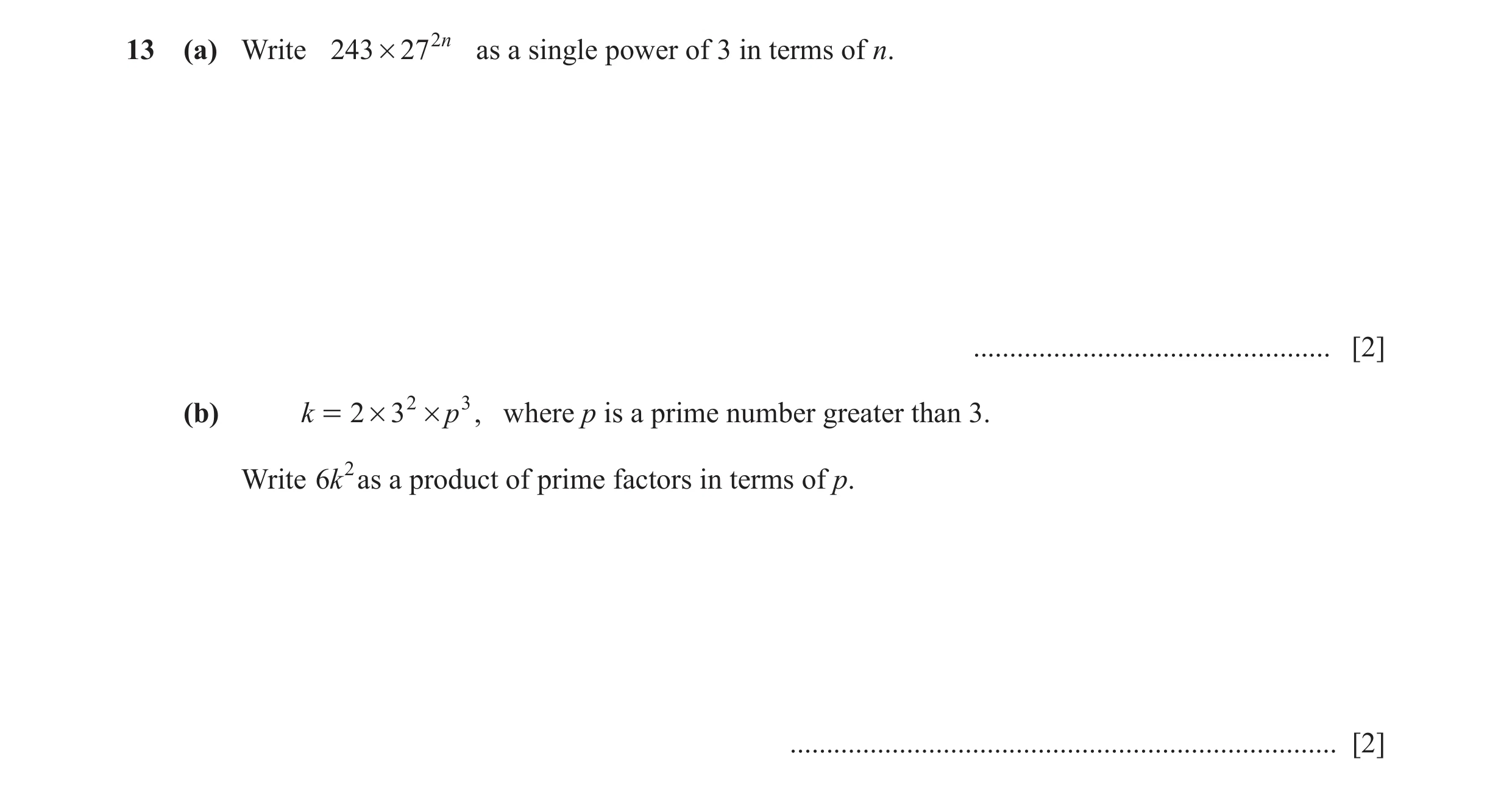 Question 39: (a) Write 243 # 27 2 n as a single power of 3 in terms of n. ................................................. [2] (b) k = 2 # 32 # p 3 , w…