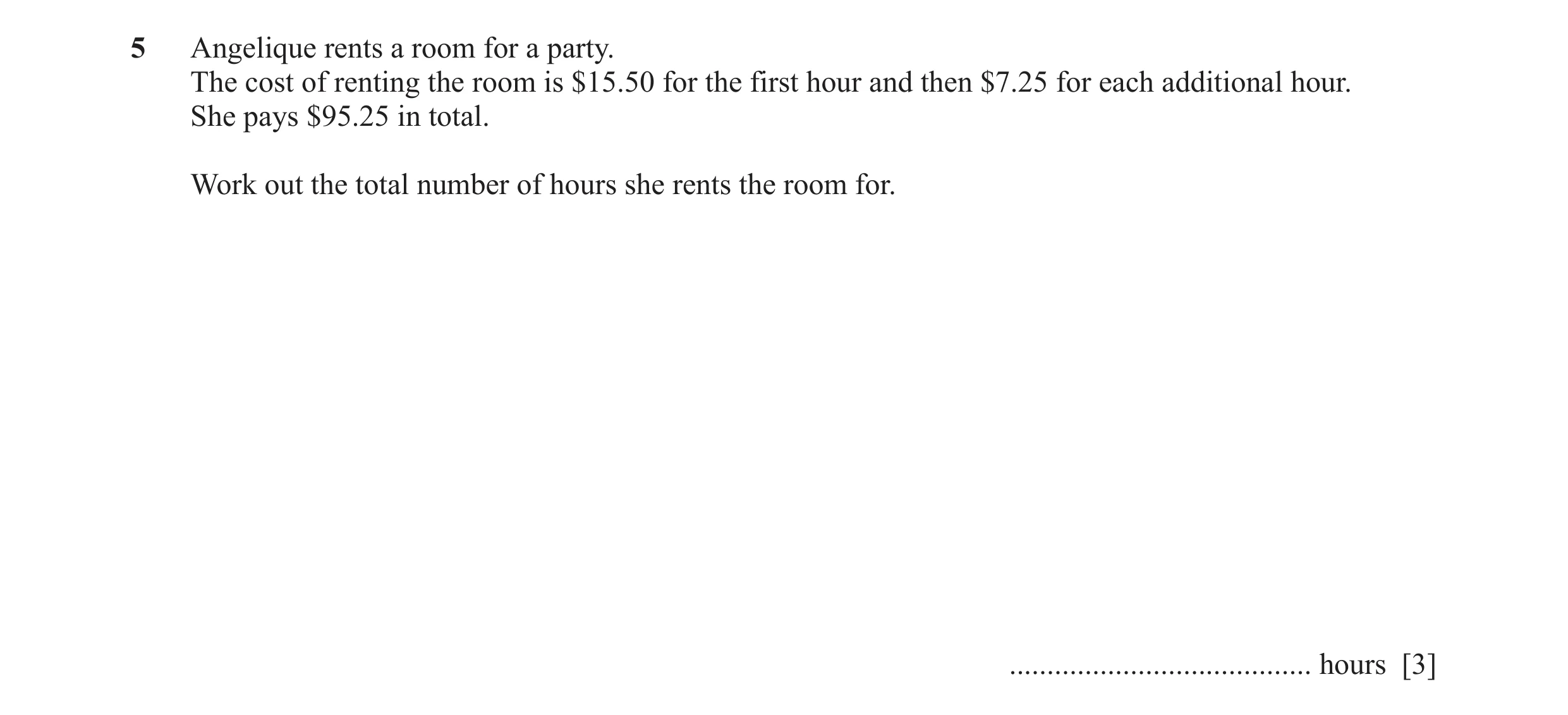 Question 14: Angelique rents a room for a party. The cost of renting the room is $15.50 for the first hour and then $7.25 for each additional hour. She …