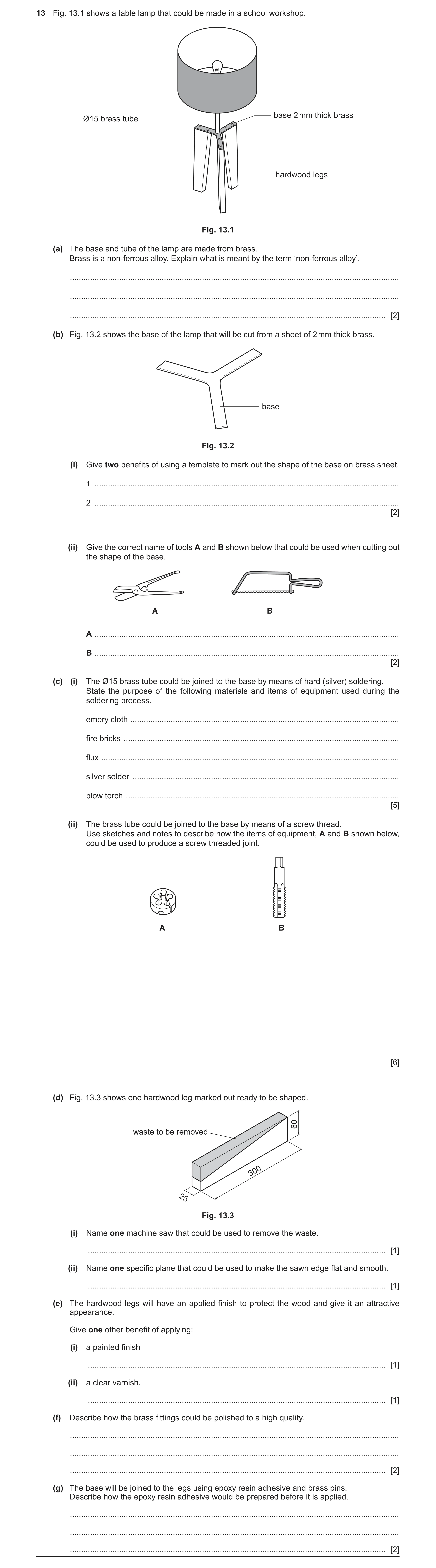 Question 214: Fig. 13.1 shows a table lamp that could be made in a school workshop. base 2 mm thick brass Ø15 brass tube hardwood legs Fig. 13.1 (a) The …
