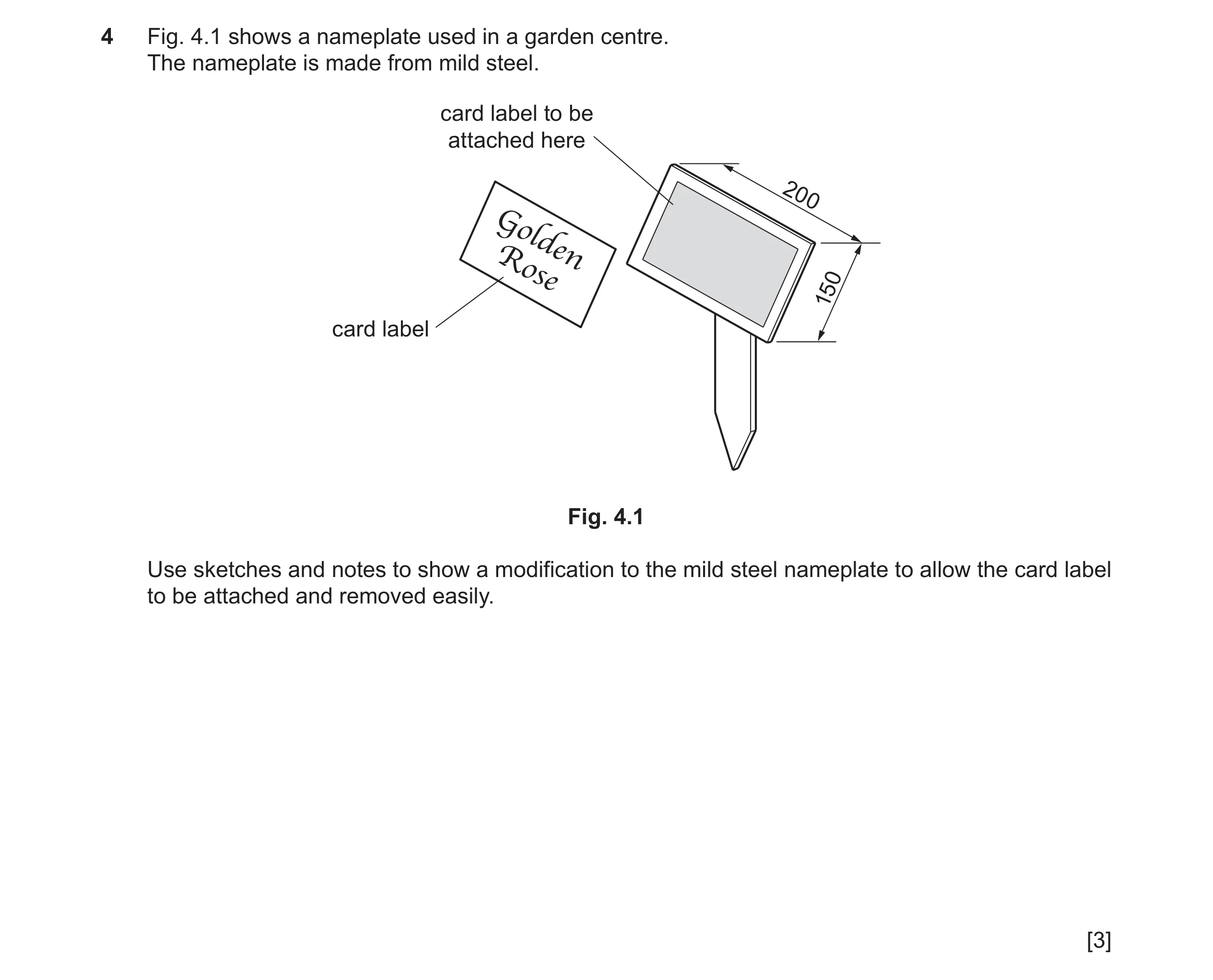 Question 208: Fig. 4.1 shows a nameplate used in a garden centre. The nameplate is made from mild steel. card label to be attached here 200 Golden Rose 1…
