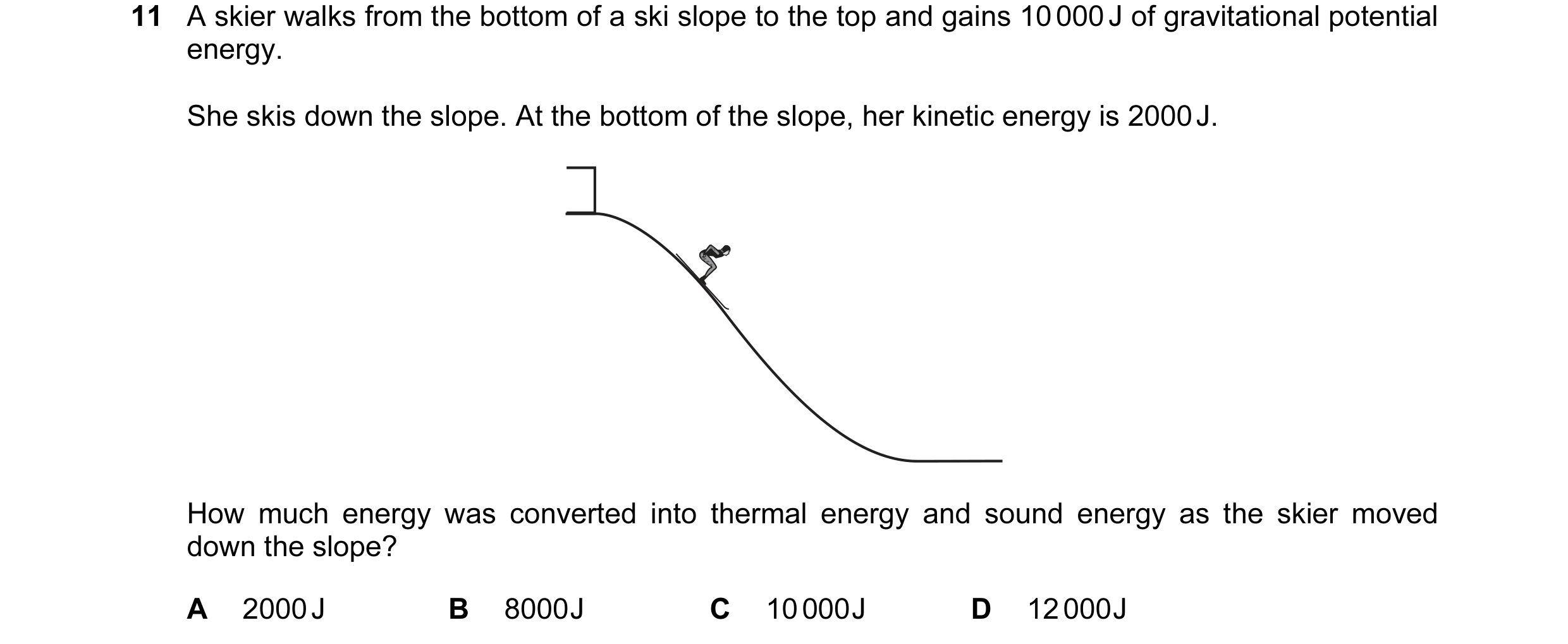 Question 45: A skier walks from the bottom of a ski slope to the top and gains 10 000 J of gravitational potential energy. She skis down the slope. At t…
