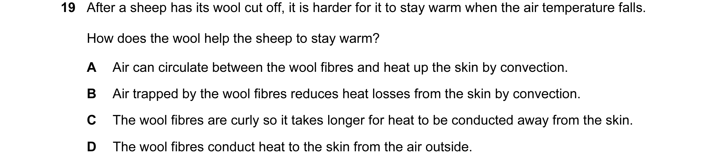 Question 37: After a sheep has its wool cut off, it is harder for it to stay warm when the air temperature falls. How does the wool help the sheep to st…