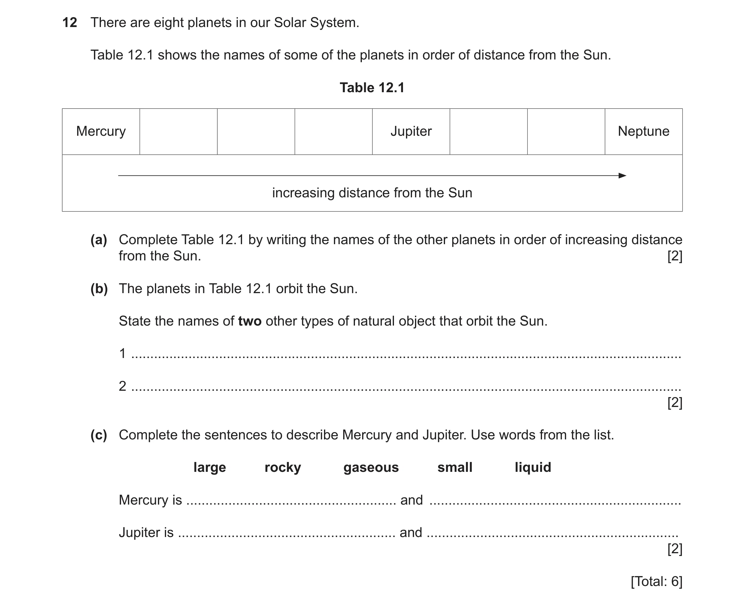 Question 6: There are eight planets in our Solar System. Table 12.1 shows the names of some of the planets in order of distance from the Sun. Table 12.…