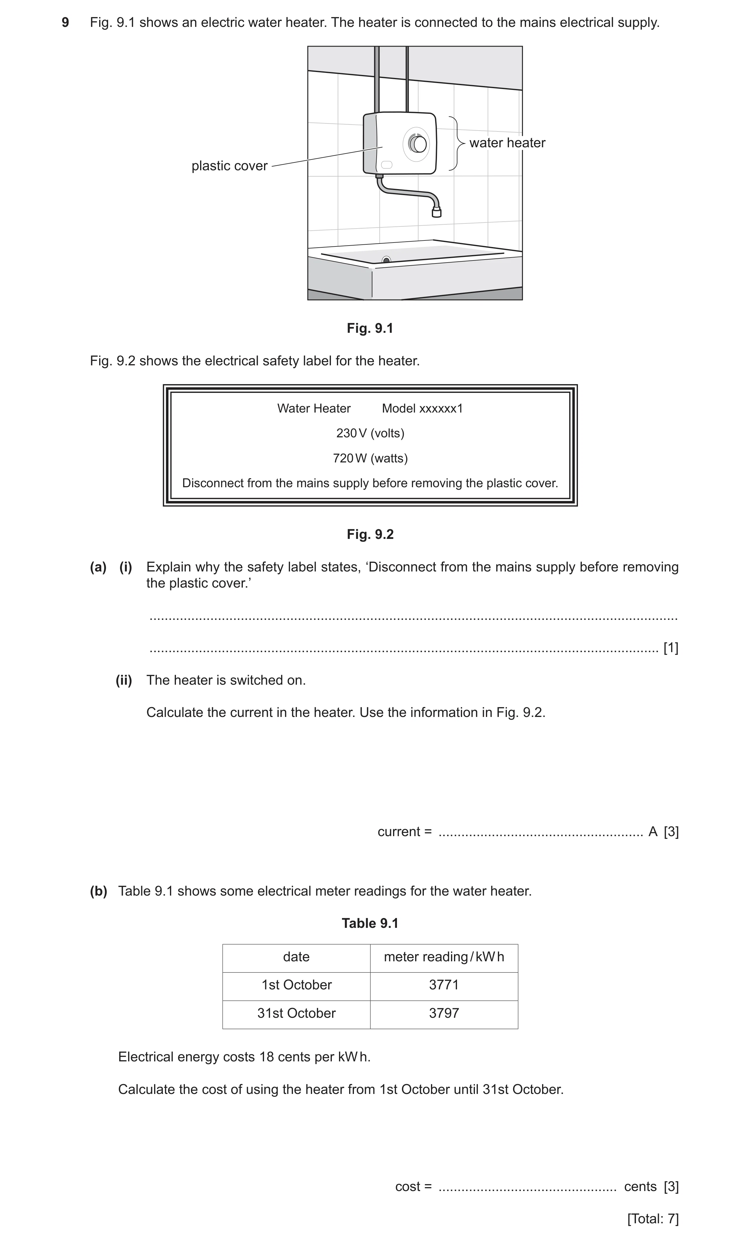 Question 44: Fig. 9.1 shows an electric water heater. The heater is connected to the mains electrical supply. water heater plastic cover Fig. 9.1 Fig. 9…