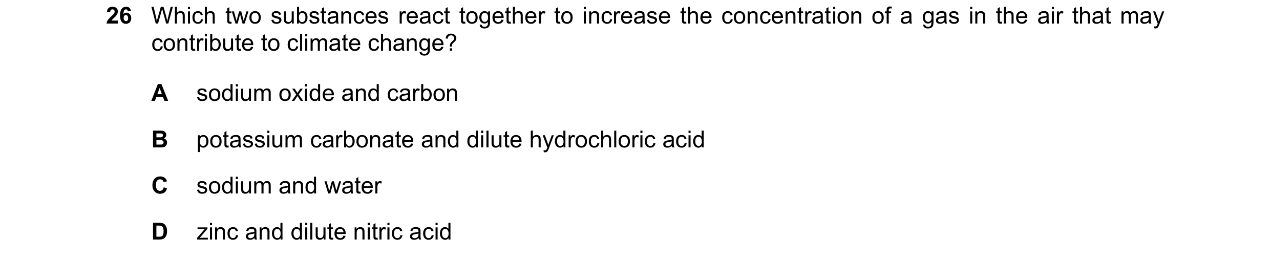 Question 37: Which two substances react together to increase the concentration of a gas in the air that may contribute to climate change? A sodium oxide…