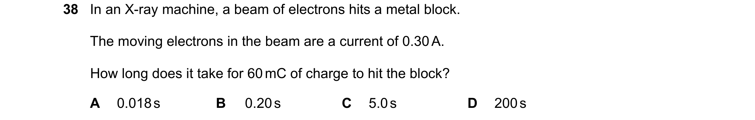 Question 94: In an X-ray machine, a beam of electrons hits a metal block. The moving electrons in the beam are a current of 0.30 A. How long does it tak…