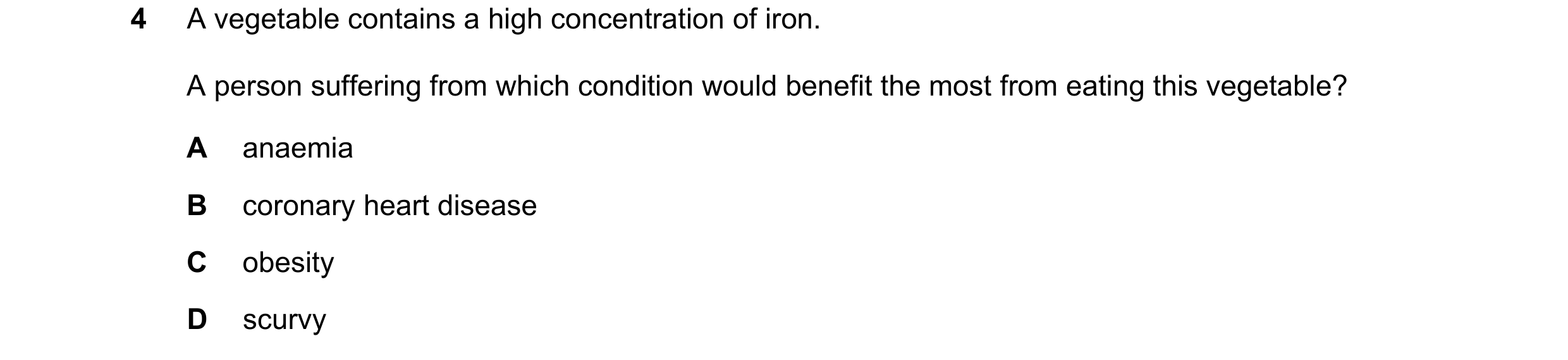 Question 26: A vegetable contains a high concentration of iron. A person suffering from which condition would benefit the most from eating this vegetabl…