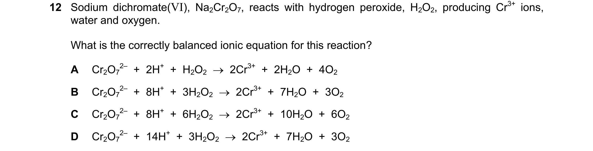 Question 289: Sodium dichromate(VI), Na2Cr2O7, reacts with hydrogen peroxide, H2O2, producing Cr3+ ions, water and oxygen. What is the correctly balanced…