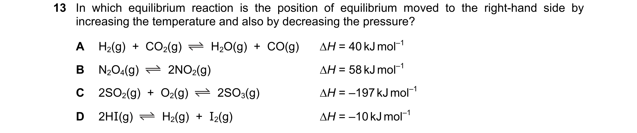 Question 161: In which equilibrium reaction is the position of equilibrium moved to the right-hand side by increasing the temperature and also by decreas…