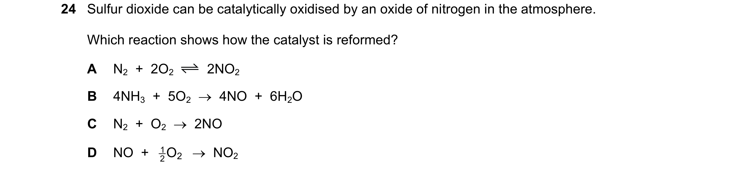 Question 117: Sulfur dioxide can be catalytically oxidised by an oxide of nitrogen in the atmosphere. Which reaction shows how the catalyst is reformed? …