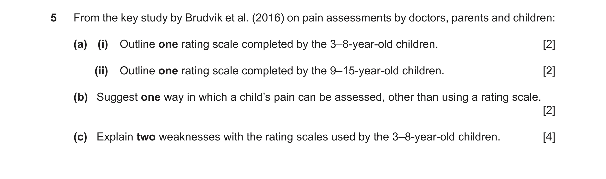 Question 44: From the key study by Brudvik et al. (2016) on pain assessments by doctors, parents and children: (a) (i) Outline one rating scale complete…