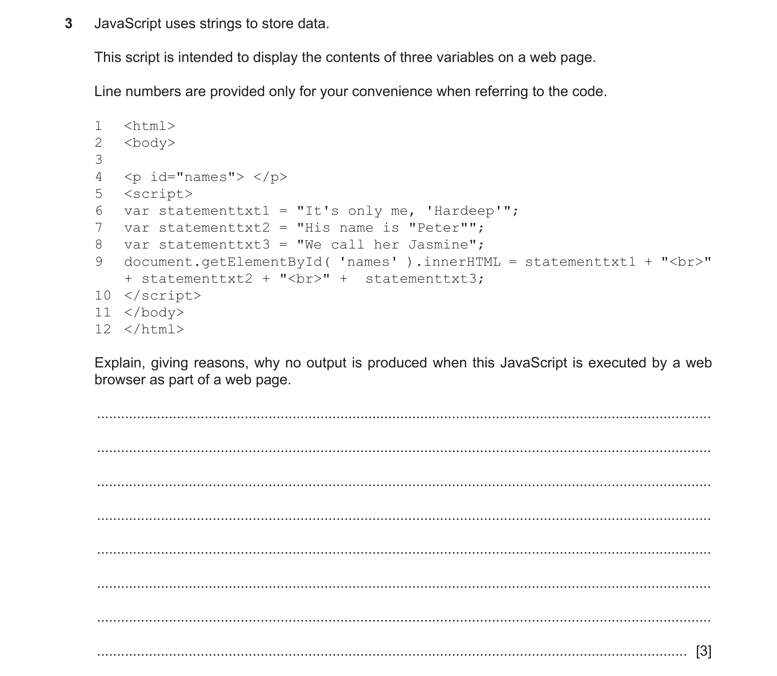 Question 23: JavaScript uses strings to store data. This script is intended to display the contents of three variables on a web page. Line numbers are p…