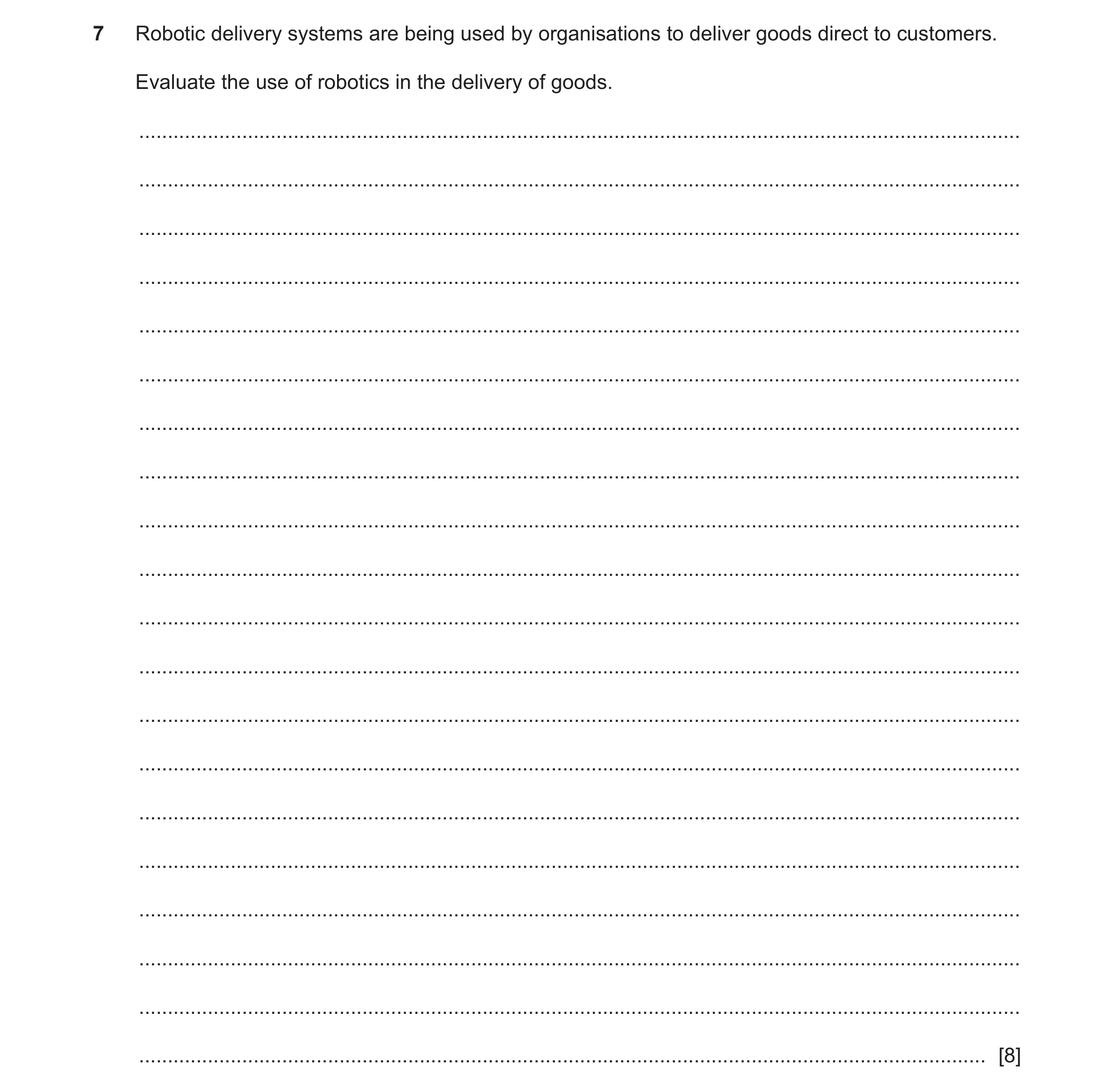 Question 16: Robotic delivery systems are being used by organisations to deliver goods direct to customers. Evaluate the use of robotics in the delivery…