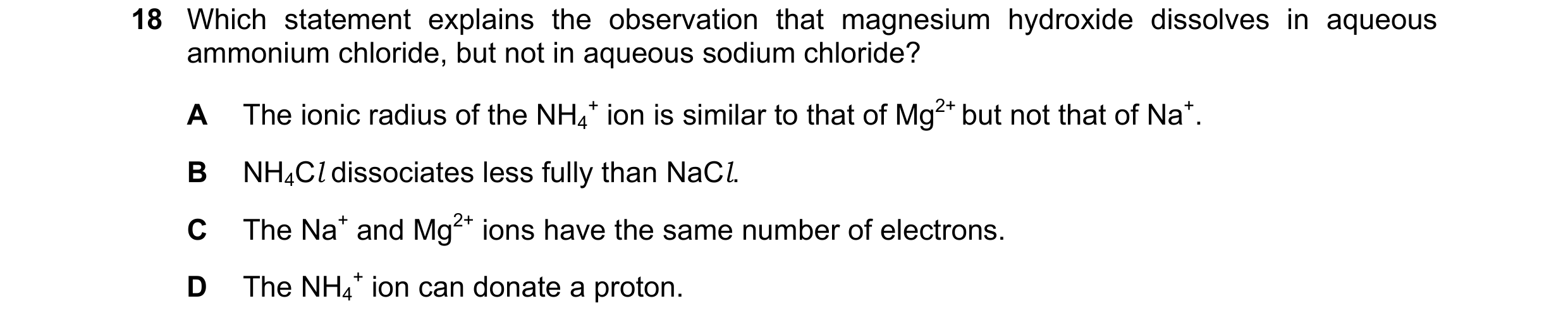 Question 13: Which statement explains the observation that magnesium hydroxide dissolves in aqueous ammonium chloride, but not in aqueous sodium chlorid…