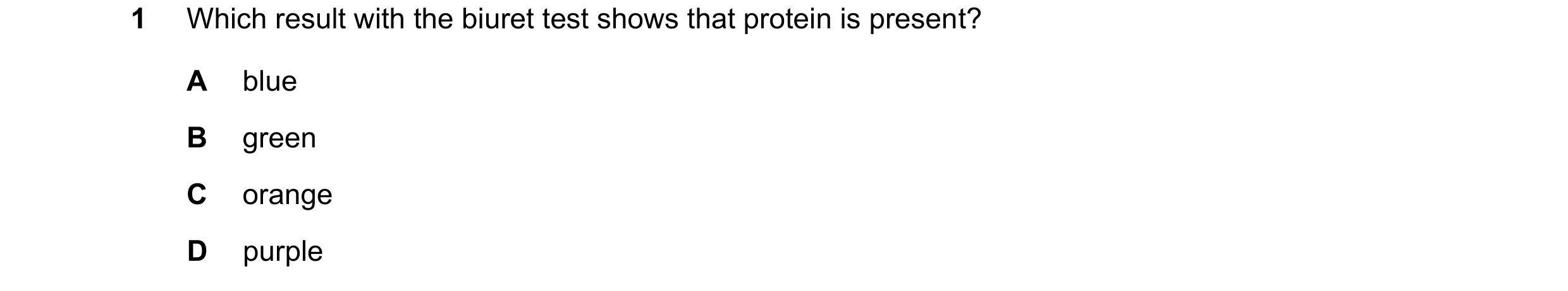 Question 21: Which result with the biuret test shows that protein is present? A blue B green C orange D purple