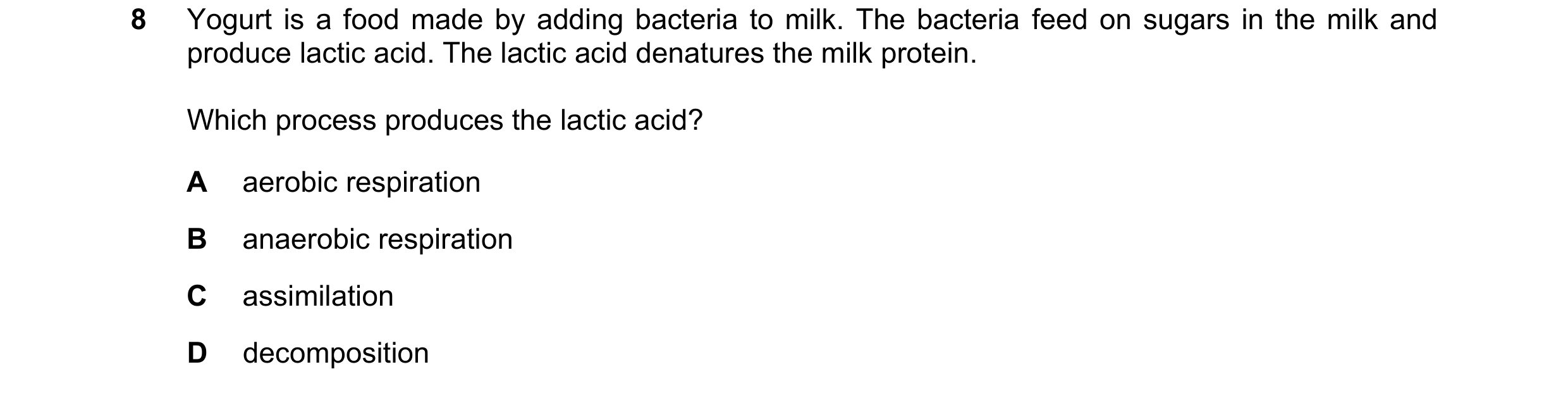 Question 16: Yogurt is a food made by adding bacteria to milk. The bacteria feed on sugars in the milk and produce lactic acid. The lactic acid denature…