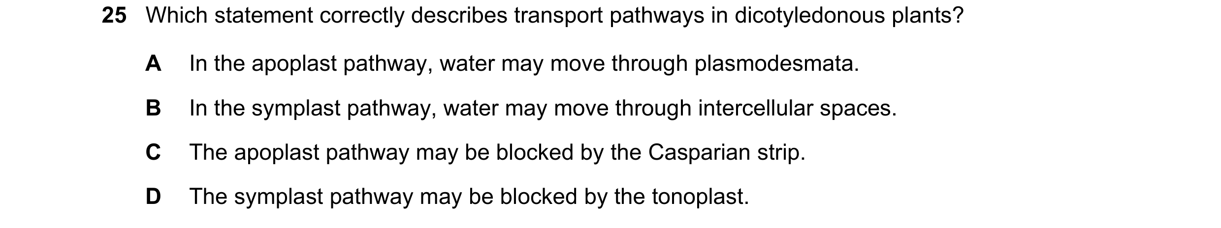 Question 162: Which statement correctly describes transport pathways in dicotyledonous plants? A In the apoplast pathway, water may move through plasmode…